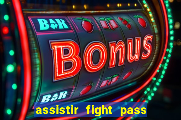 assistir fight pass ao vivo